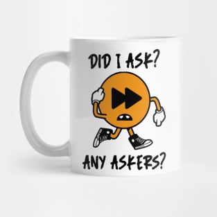 Did I ask? 1.0 Mug